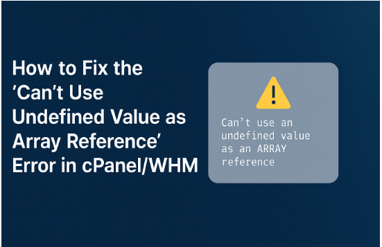 How to Fix the “Can’t Use Undefined Value as Array Reference” Error in cPanel/WHM