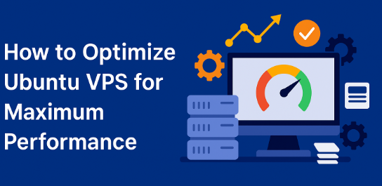 How to Supercharge Ubuntu VPS Performance: Expert Optimization Guide