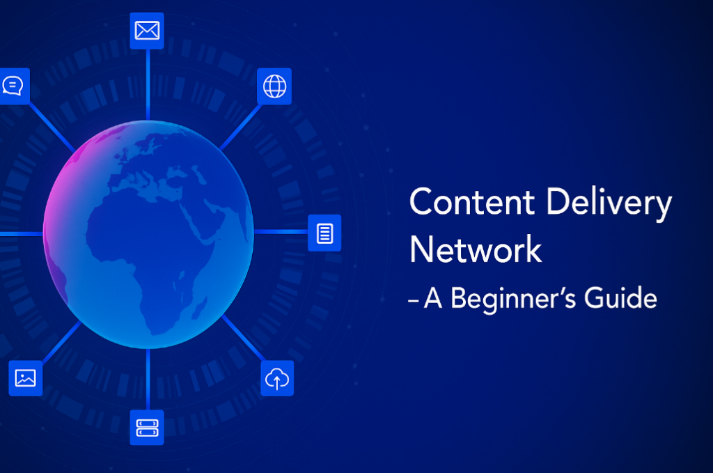 Understanding Content Delivery Networks (CDN) and How They Benefit Your Cloud Hosting